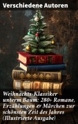 Cover-Bild zum Titel 'Weihnachts-Klassiker unterm Baum: 280+ Romane, Erzählungen & Märchen zur schönsten Zeit des Jahres (Illustrierte Ausgabe)' von 'Wilhelm Raabe, Hermann Löns, Heinrich Heine, Ludwig Bechstein, Theodor Fontane'