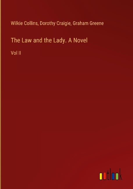 The Law and the Lady. A Novel - Wilkie Collins, Dorothy Craigie, Graham Greene