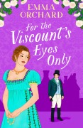 Cover-Bild zum Titel 'For the Viscount's Eyes Only' von 'Emma Orchard'