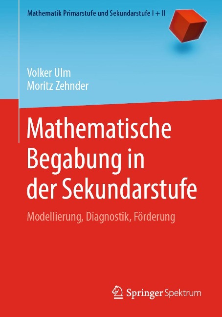 Mathematische Begabung in der Sekundarstufe - Volker Ulm, Moritz Zehnder