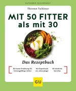 Cover-Bild zum Titel 'Mit 50 fitter als mit 30 - Das Rezeptbuch' von 'Thorsten Tschirner'