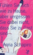 Cover-Bild zum Titel 'Fühlen Sie sich wie zu Hause, aber vergessen Sie dabei nicht, dass Sie zu Gast sind' von 'Anna Schapiro'