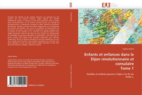 Enfants et enfances dans le Dijon révolutionnaire et consulaire Tome 1 - Sophie Morlot