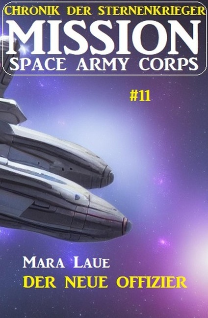 Mission Space Army Corps 11: Der neue Offizier - Mara Laue