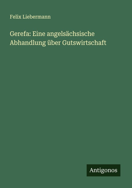 Gerefa: Eine angelsächsische Abhandlung über Gutswirtschaft - Felix Liebermann