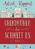 Cover-Bild zum Titel 'Obendrüber, da schneit es' von 'Astrid Ruppert'