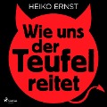 Cover-Bild zum Titel 'Wie uns der Teufel reitet' von 'Heiko Ernst'