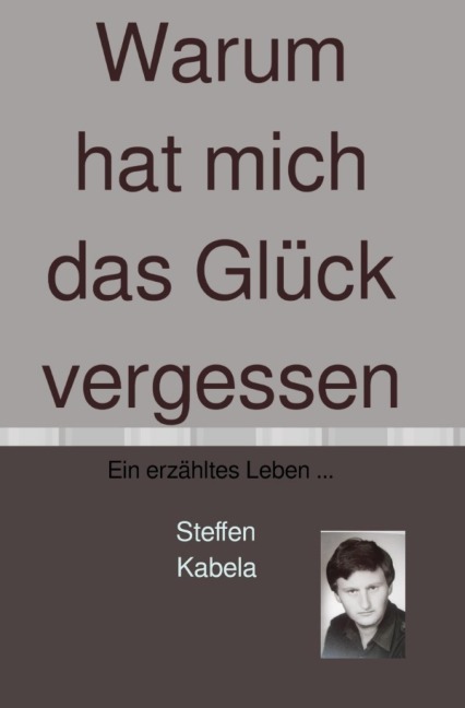 Warum hat mich das Glück vergessen - Steffen Kabela
