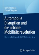 Cover-Bild zum Titel 'Automobile Disruption und die urbane Mobilitätsrevolution' von 'Patrick Siegfried, Martin Lempp'