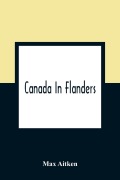 Cover-Bild zum Titel 'Canada In Flanders' von 'Max Aitken'
