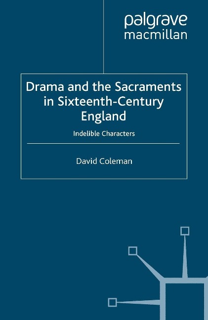 Drama and the Sacraments in Sixteenth-Century England - D. Coleman