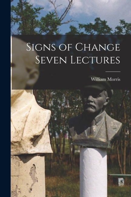 Signs of Change Seven Lectures - William Morris
