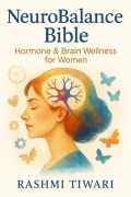 Cover-Bild zum Titel 'Neuro Balance Bible: Hormone & Brain Wellness for Women' von 'Rashmi Tiwari'