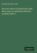 Cover-Bild zum Titel 'Serie dei vescovi di Sanseverino nella Marca dopo la restituzione fatta dal pontefice Sisto V.' von 'Severino Servanzi-Collio'