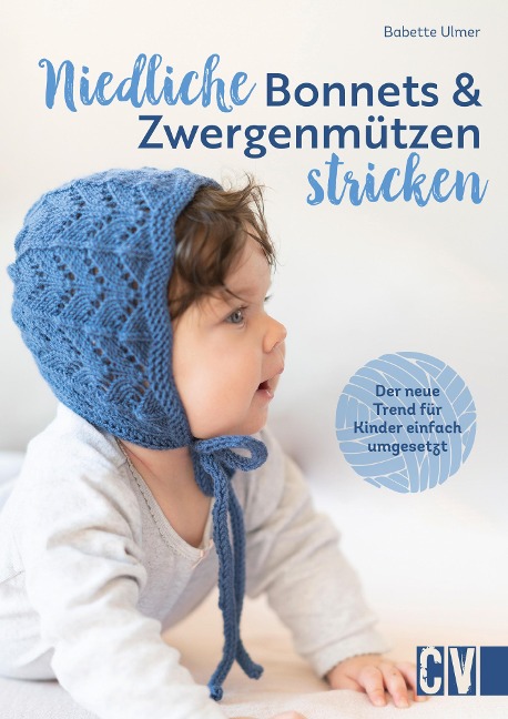 Niedliche Bonnets und Zwergenmützen stricken - Babette Ulmer