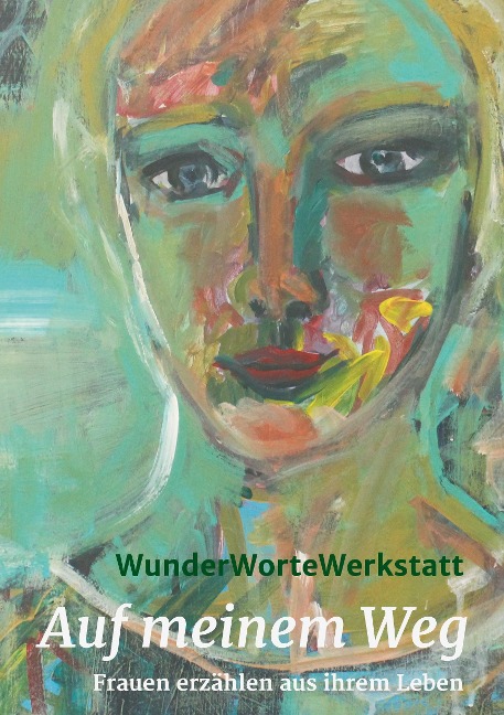 Auf meinem Weg - Ulrike Beninga, Wunderwortewerkstatt I, Claudia Berghorn, Brundiek-Wennemer Hanna, Anke Fleddermann-Ratz