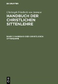 Cover-Bild zum Titel 'Christoph Friedrich von Ammon: Handbuch der christlichen Sittenlehre. Band 3' von 'Christoph Friedrich Von Ammon'
