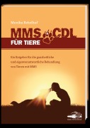 Cover-Bild zum Titel 'MMS & CDL für Tiere - Das erste Tierbuch über MMS&CDL' von 'Monika Rekelhof'
