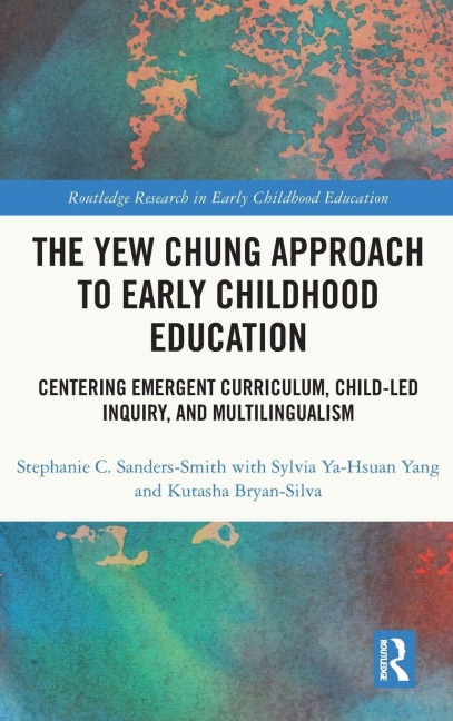 The Yew Chung Approach to Early Childhood Education - Stephanie C. Sanders-Smith, Sylvia Ya-Hsuan Yang, Kutasha Bryan-Silva