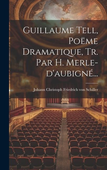 Guillaume Tell, Poëme Dramatique, Tr. Par H. Merle-d'aubigné... - 