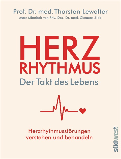 Herzrhythmus - Der Takt des Lebens. Herzrhythmusstörungen verstehen und behandeln - Thorsten Lewalter