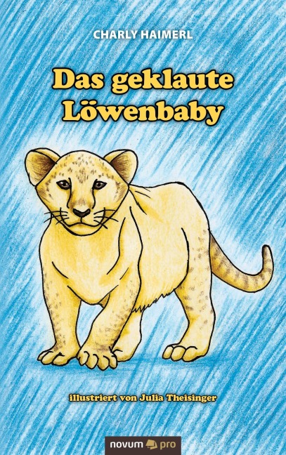 Das geklaute Löwenbaby - Charly Haimerl