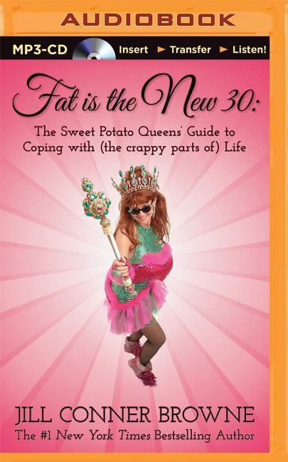 Fat Is the New 30: The Sweet Potato Queens' Guide to Coping with (the Crappy Parts Of) Life - Jill Conner Browne