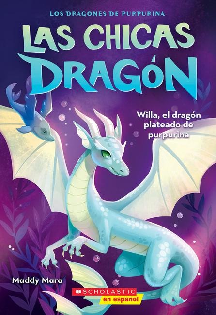 Las Chicas Dragón #2: Willa, El Dragón Plateado de Purpurina (Dragon Girls #2: Willa the Silver Glitter Dragon) - Maddy Mara
