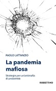 Cover-Bild zum Titel 'La pandemia mafiosa. Strategie per un'antimafia di prossimità' von 'Paolo Lattanzio'