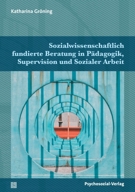 Sozialwissenschaftlich fundierte Beratung in Pädagogik, Supervision und Sozialer Arbeit - Katharina Gröning