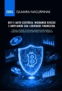 Defi E Auto-custódia: Migrando Riscos E Ampliando Sua Liberdade Financeira - Gilmara Nagurnhak