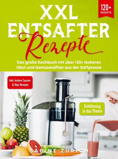 XXL Entsafter Rezepte - Sabine Zurich