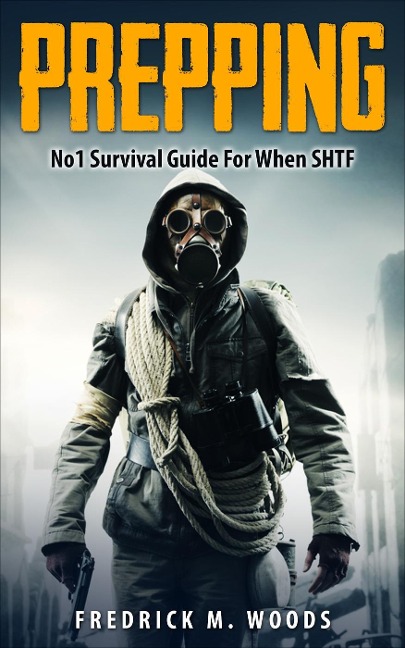 Prepping: No1 Survival Guide For When SHTF (Prepping & Survival Series, #1) - Fredrick M. Woods
