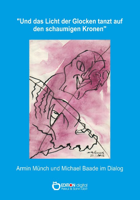 "Und das Licht der Glocken tanzt auf den schaumigen Kronen" - Michael Baade