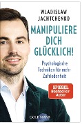 Cover-Bild zum Titel 'Manipuliere dich glücklich!' von 'Wladislaw Jachtchenko'