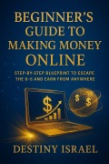 Cover-Bild zum Titel 'Beginner's Guide to Making Money Online' von 'Destiny Israel'