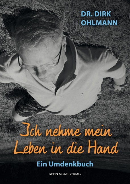 Ich nehme mein Leben in die Hand - Dirk Ohlmann