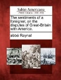 The Sentiments of a Foreigner, on the Disputes of Great-Britain with America. - Abbe Raynal