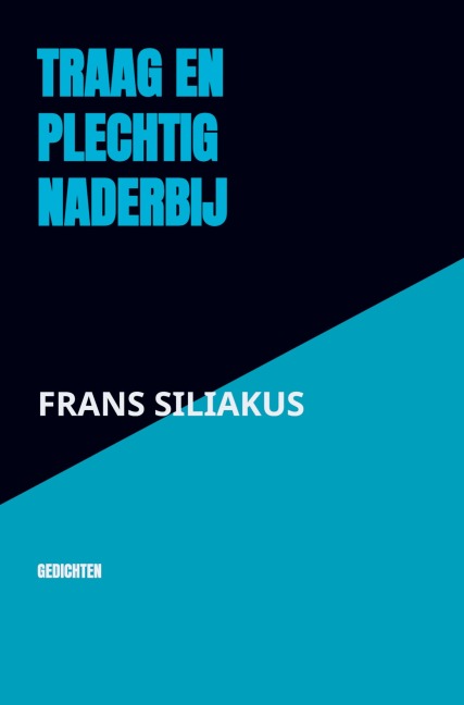 TRAAG EN PLECHTIG NADERBIJ - Frans Siliakus