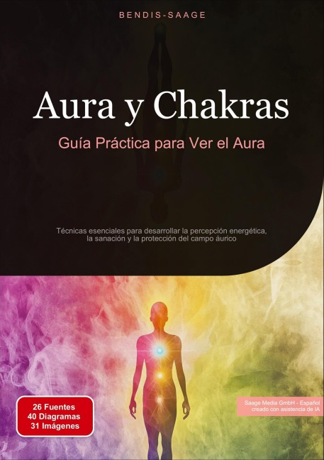 Aura y Chakras: Guía Práctica para Ver el Aura - Bendis A. I. Saage - Español