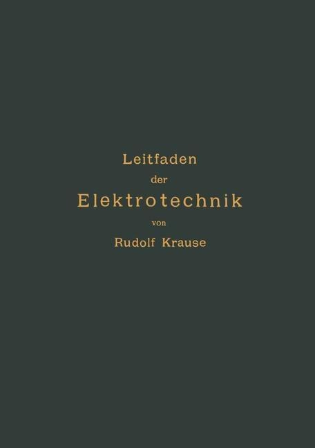 Kurzer Leitfaden der Elektrotechnik für Unterricht und Praxis in allgemein verständlicher Darstellung - Rudolf Krause