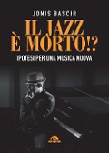 Cover-Bild zum Titel 'Il jazz e morto!? Ipotesi per una musica nuova' von 'Jonis Bascir'