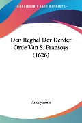 Den Reghel Der Derder Orde Van S. Fransoys (1626) - Anonymous