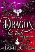 Cover-Bild zum Titel 'Dragon His Heels' von 'Tami Lund'