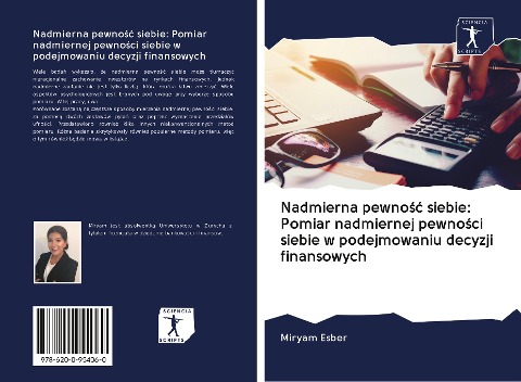 Nadmierna pewno¿¿ siebie: Pomiar nadmiernej pewno¿ci siebie w podejmowaniu decyzji finansowych - Miryam Esber