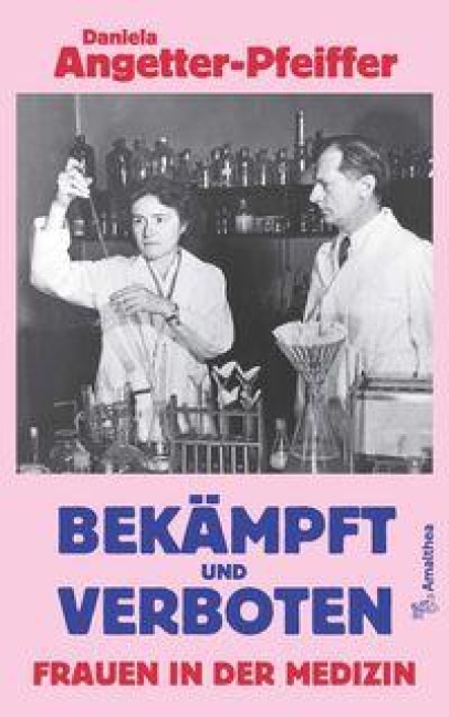 Bekämpft und verboten - Frauen in der Medizin - Daniela Angetter-Pfeiffer