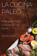 Cover-Bild zum Titel 'La Cucina Paleo' von 'Alessia Ciani'