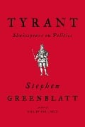 Tyrant: Shakespeare on Politics - Stephen Greenblatt