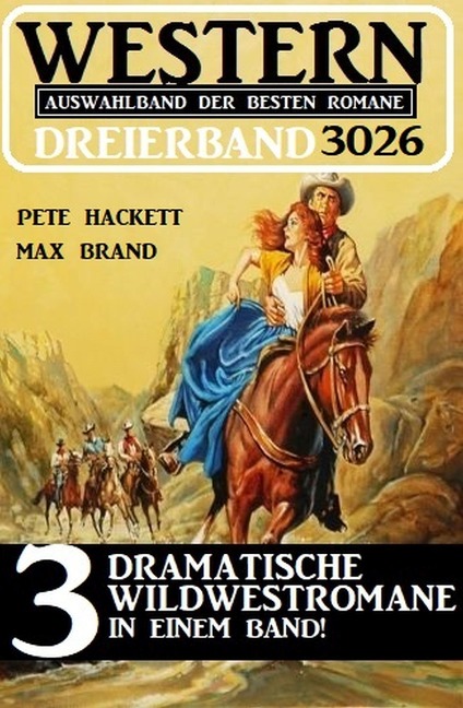 Western Dreierband 3026 - 3 Dramatische Wildwestromane in einem Band! - Pete Hackett, Max Brand