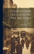 Cover-Bild zum Titel 'Voyages Dans Les Glaces Du Pôle Arctique' von 'Ferdinand De Lanoye, A. Hervé'